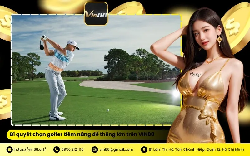 Bí quyết chọn golfer tiềm năng để thắng lớn trên VIN88