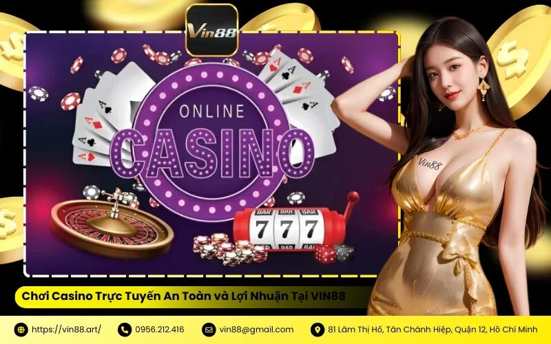 Chơi Casino Trực Tuyến An Toàn và Lợi Nhuận Tại VIN88