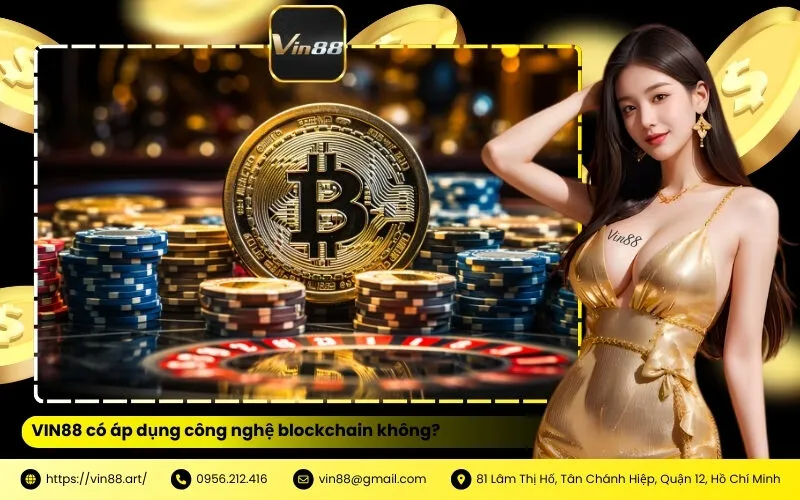 VIN88 có áp dụng công nghệ blockchain không